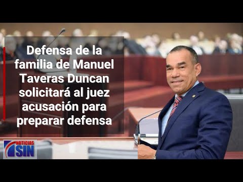 Defensa de la familia de Manuel Taveras Duncan solicitará al juez acusación para preparar defensa