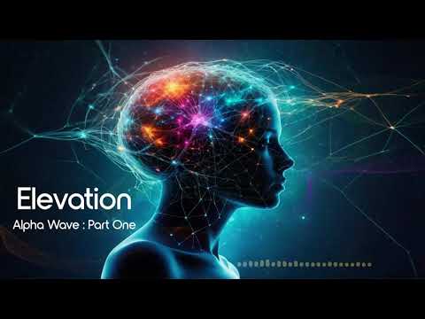 Elevation - Part One & Two - Pure Alpha Wave Meditation - Enhance Your Focus & Absorb Knowledge