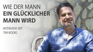 Wie der Mann ein glücklicher Mann wird - Tim Rodig im Männerinterview mit Robert Betz