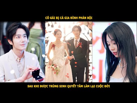 Cô gái bị cả gia đình phản bội, sau khi được trùng sinh quyết tâm làm lại cuộc đời