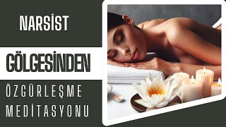NARSİST Gölgesinden ÖZGÜRLEŞME & İÇSEL GÜCÜ UYANDIRMA Meditasyonu-Meridyen Destekli Enerji Temizliği