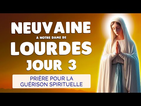 🙏 NEUVAINE de LOURDES Jour 3 🙏 Prière pour la Guérison Spirituelle des Âmes