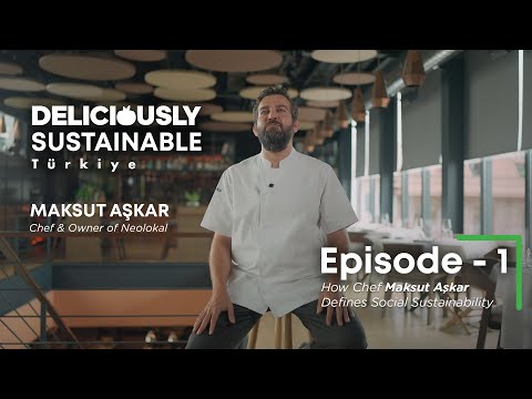 Deliciously Sustainable Türkiye Episode 1: How Chef Maksut Aşkar Defines Social Sustainability