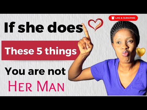 5 things that if a woman does to you then you are not her man