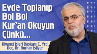 Evde Toplanıp Bol Bol Kuran Okuyun Çünkü...- Diyanet İşleri Başkanı E. Yrd. Doç. Dr. Burhan İşliyen