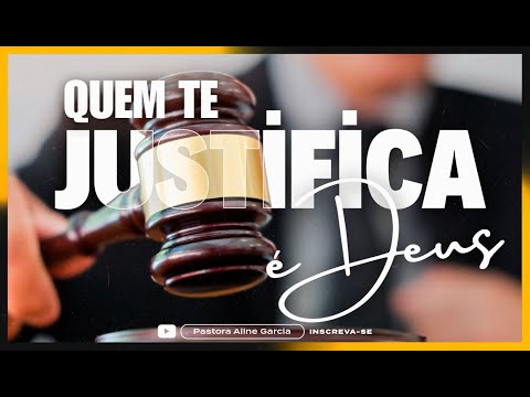 QUEM TE JUSTIFICA É DEUS