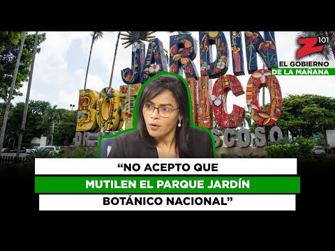 “No acepto que mutilen el Parque Jardín Botánico Nacional”