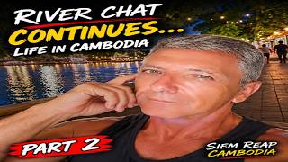 Best Move I've Ever Made, Riverside Chat Continues | Life in Cambodia Part 2
