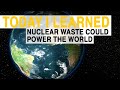 Understanding Nuclear Waste and Energy Potential