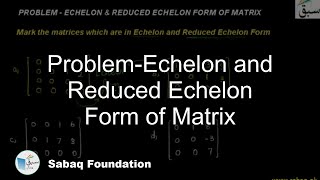 Problem-Echelon and Reduced Echelon Form of Matrix