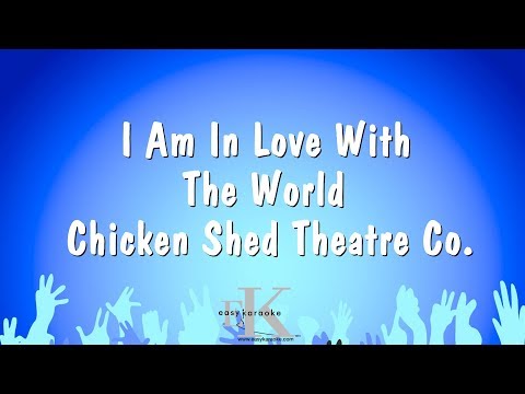 I Am In Love With The World – Chicken Shed Theatre Co. (Karaoke Version)