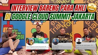 Interview Eksklusif: Insight dari Google Cloud Summit Jakarta Bersama Para Ahli🤩🧑‍💻