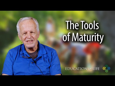 The Tools of Maturity (Education for Life — Chapter 14)