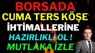 Borsa'da CUMA Ters Köşe İhtimallerine Dikkat! Borsa Dolar