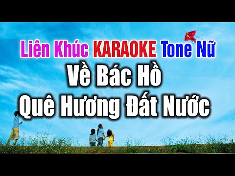 Liên Khúc Karaoke Tone Nữ | Hát Về Bác Về Quê Hương Đất Nước – Ngọt Ngào Tình Cảm