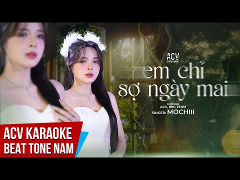 KARAOKE | Em Chỉ Sợ Ngày Mai – Mochiii | Beat Tone Nam Chuẩn
