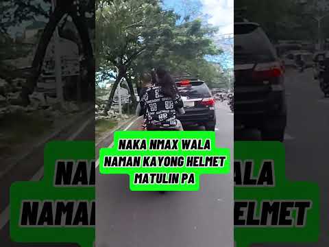 NAKA NMAX WALA NAMAN KAYONG HELMET MATULIN PA