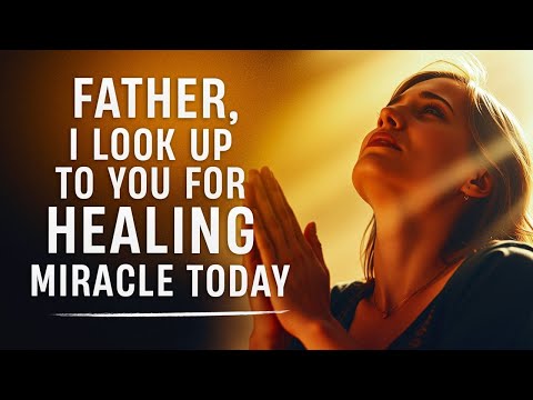 Look Up To God With This Powerful Healing Prayer And He Will Heal You