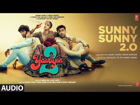 Sunny Sunny 2.0 (Audio): Yaariyan 2 | Yo Yo Honey Singh, Neha Kakkar | Khalif | Radhika, Vinay