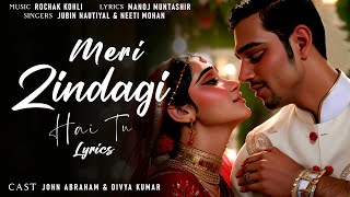 Meri Zindagi Hai Tu Lyrics | Satyameva Jayate 2 | John, Divya | Rochak, Jubin, Neeti | Lyrics Jain