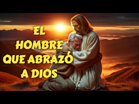 EL HOMBRE QUE ABRAZÓ A DIOS #arnarraciones #cuentos