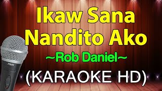 Ikaw Sana, Nandito Ako - Rob Daniel (Karaoke HD)