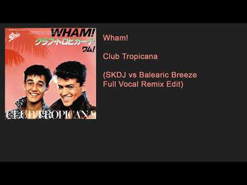 Wham! - Club Tropicana (SKDJ vs Balearic Breeze Remix Edit)