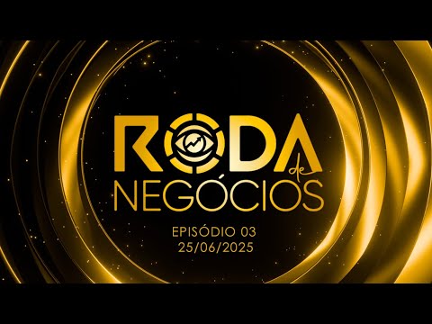 RODA DE NEGÓCIOS - Ep. 3 (25/06/2025)
