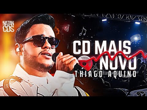 THIAGO AQUINO 2025 - CD MAIS NOVO - LANÇAMENTO - THIAGO AQUINO ATUALIZADO