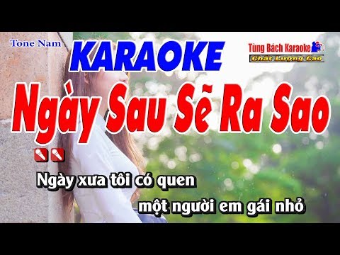 Ngày Sau Sẽ Ra Sao Karaoke 123 HD (Tone nam) – Nhạc Sống Tùng Bách