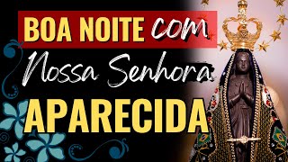 ANTES DE DORMIR ENTREGUE SUA NOITE A NOSSA SENHORA APARECIDA, Amado Deus, momento de oração