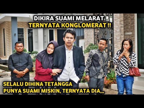 FILM RUMAH TANGGA ! DIKIRA SUAMI MELARAT TERNYATA KONGLOMERAT ! SELALU DIHINA OLEH TETANGGA