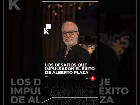 Los desafíos que impulsaron a Alberto Plaza