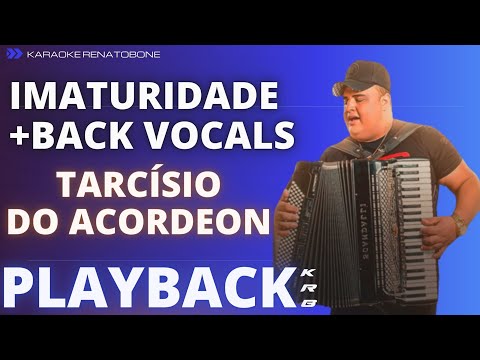 IMATURIDADE + BACK VOCALS – TARCÍSIO DO ACORDEON – PLAYBACK DEMONSTRAÇÃO