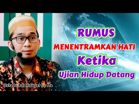 Rumus Menentramkan Hati Ketika Ujian Hidup Datang | Ustadz Adi Hidayat Lc Ma