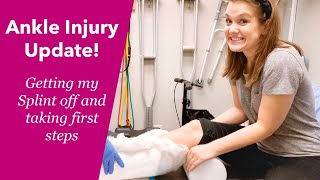 Ankle Injury Update! Getting My Splint Off and Taking My First Steps!