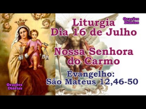 Liturgia do dia 16 de Julho, Nossa Senhora do Carmo, Evangelho São Mateus 12,46 50