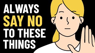 7 Things You Should ALWAYS Say NO To
