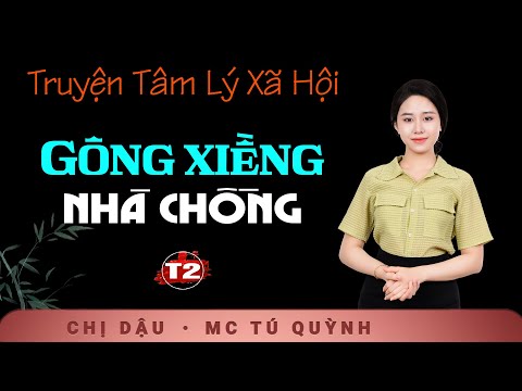 Gông Xiềng Nhà Chồng Tập 2 - Truyện Tâm Sự Thực Tế - Tú Quỳnh diễn đọc vừa nghe vừa gật gù khen hay