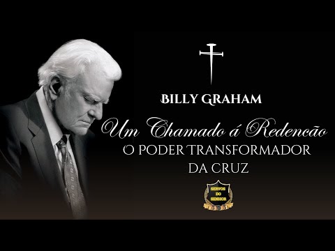 Um Chamado à Redenção - O Poder Transformador da Cruz - Billy Graham Dublado