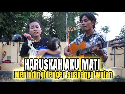 Haruskah aku mati - Wulan pengamen suara merdu bikin merinding nyanyi sampai Galang menikmtinya