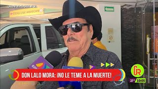 Don Lalo Mora no le teme a la muerte | Gente Regia