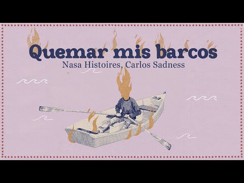Nasa Histoires, Carlos Sadness - Quemar Mis Barcos (Lyric Video)