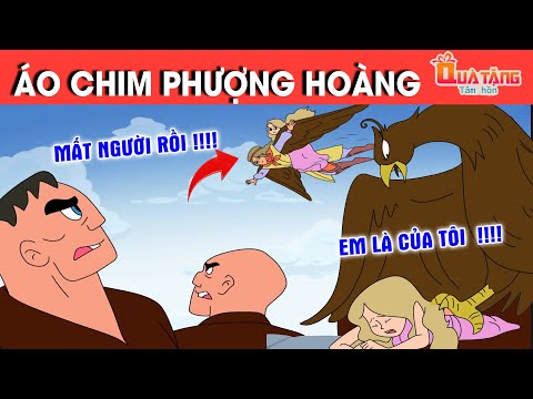 ÁO CHIM PHƯỢNG HOÀNG – TRUYỆN CỔ TÍCH – CHUYỆN CỔ TÍCH –QUÀ TẶNG CUỘC SỐNG