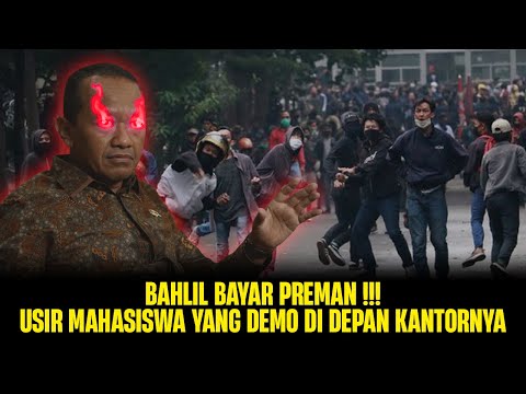 BAHLIL BAYAR PREMAN !! USIR MAHASISWA YANG DEMO DI DEPAN KANTORNYA