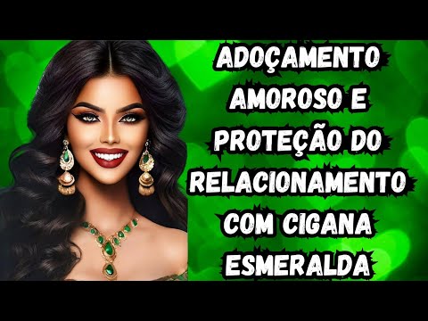 Adoçamento Amoroso e Proteção do Relacionamento com Cigana Esmeralda 💚