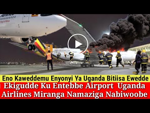 Agakagwawo: Ensasagge Egudde Ku Entebbe Airport Uganda Airlines Leero Kaweddemu Maziga Gokka