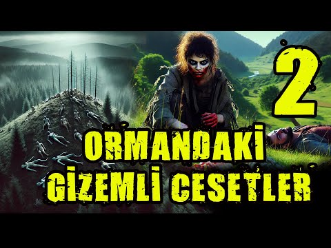 ORMANDAKİ GİZEMLİ CESETLERIN SIRLARI ÇÖZÜLDÜ!