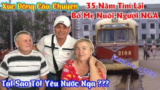 Xúc Động Hành Trình 35 Năm Tìm Lại Bố Mẹ Nuôi Người Nga | Tại Sao Tôi Yêu Nước Nga