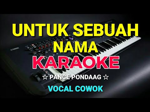 UNTUK SEBUAH NAMA – Pance pondaag || KARAOKE,HD – Vocal Cowok